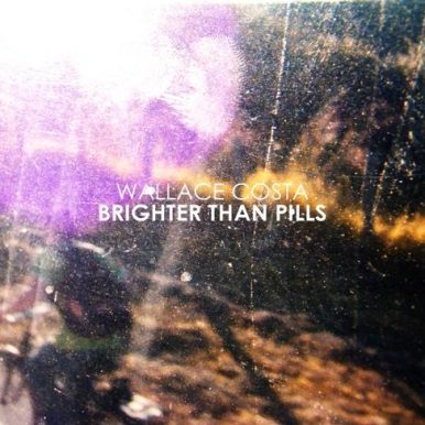Wallace Costa – Brighter Than Pills