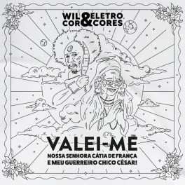 Wil Cor & Eletrocores – Valei-me Nossa Senhora Cátia de França e Meu Guerreiro Chico César