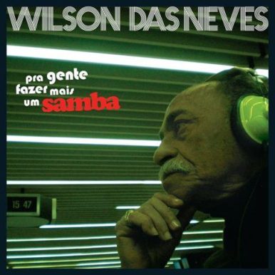 Wilson Das Neves – Pra Gente Fazer Mais Um Samba