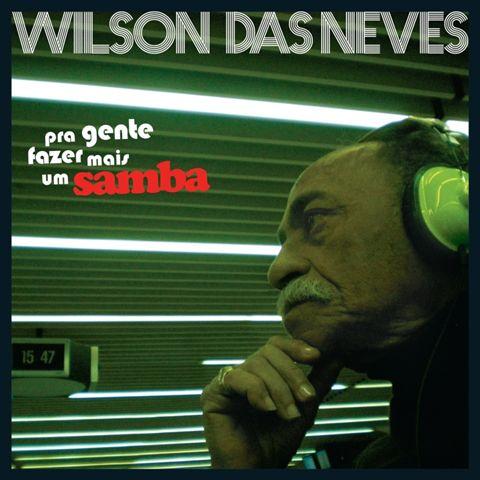 Wilson Das Neves – Pra Gente Fazer Mais Um Samba