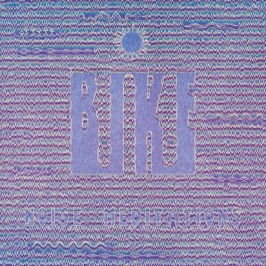 Bike – Noise Meditations