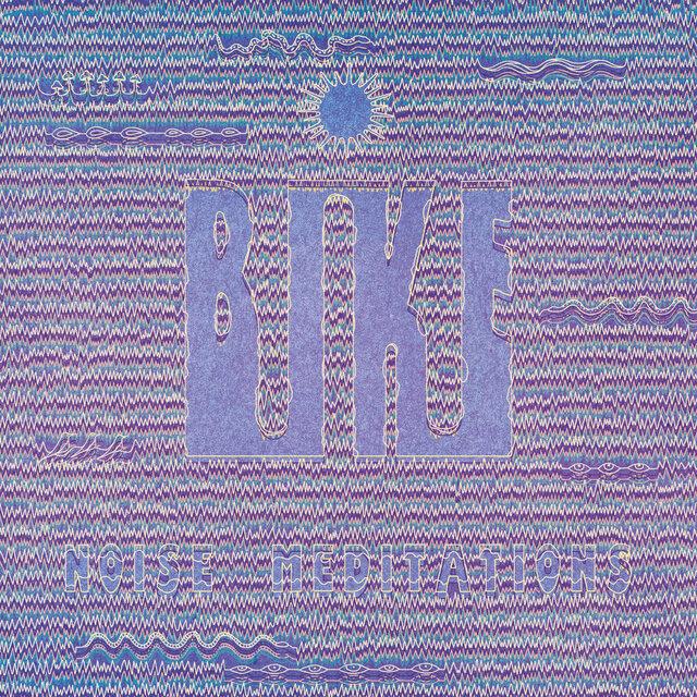 Bike – Noise Meditations