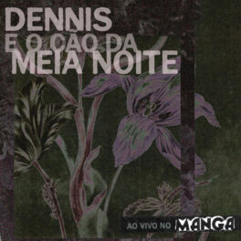 Dennis e o Cão da Meia-Noite – Ao Vivo No Manga