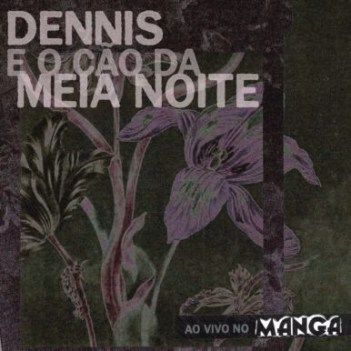 Dennis e o Cão da Meia-Noite – Ao Vivo No Manga