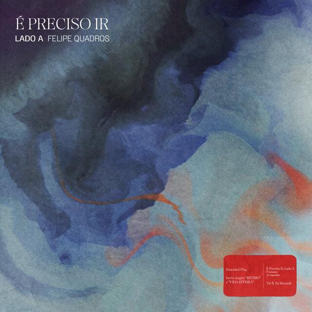 Felipe Quadros – É Preciso Ir, Lado A