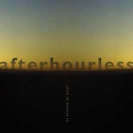 afterhourless – No Friends at Dusk