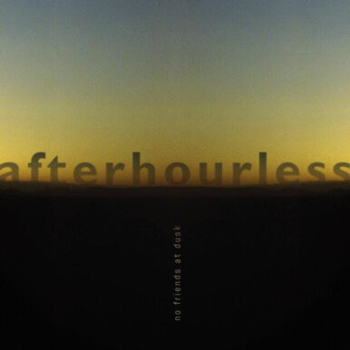 afterhourless – No Friends at Dusk