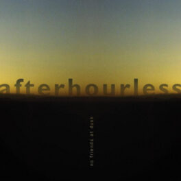 afterhourless – No Friends at Dusk