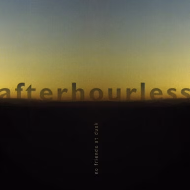 afterhourless – No Friends at Dusk
