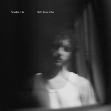Talvez Seja Só Eu – Não Me Deixam em Paz