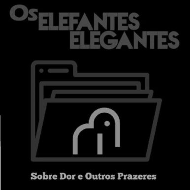 OS ELEFANTES ELEGANTES – Sobre Dor e Outros Prazeres